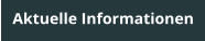 Aktuelle Informationen