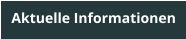 Aktuelle Informationen