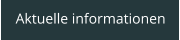 Aktuelle informationen