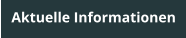 Aktuelle Informationen